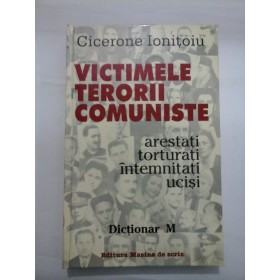   VICTIMELE TERORII COMUNISTE   DICTIONAR M  -  Cicerone Ionitoiu